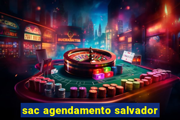 sac agendamento salvador